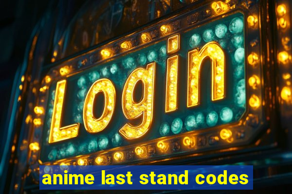 anime last stand codes